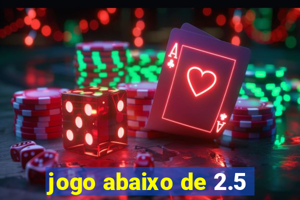 jogo abaixo de 2.5